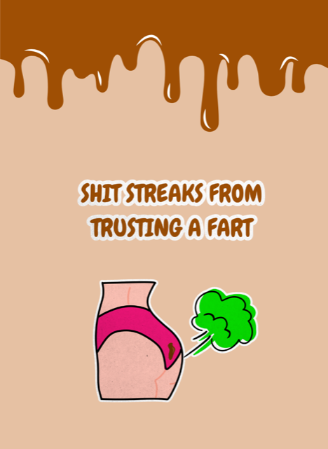 Shit streaks from trusting a fart