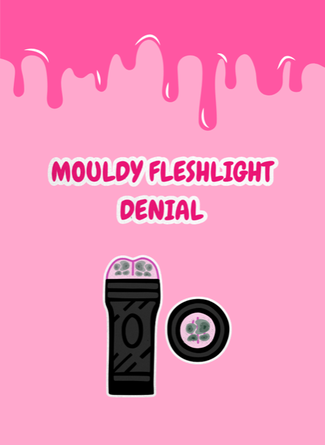 Mouldy fleshlight denial